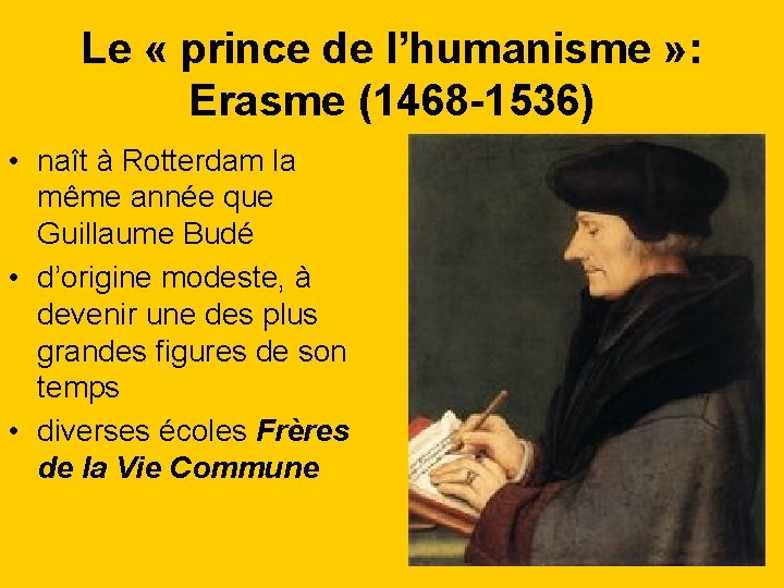 Le « prince de l’humanisme » : Erasme (1468 -1536) • naît à Rotterdam