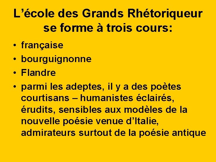 L’école des Grands Rhétoriqueur se forme à trois cours: • • française bourguignonne Flandre
