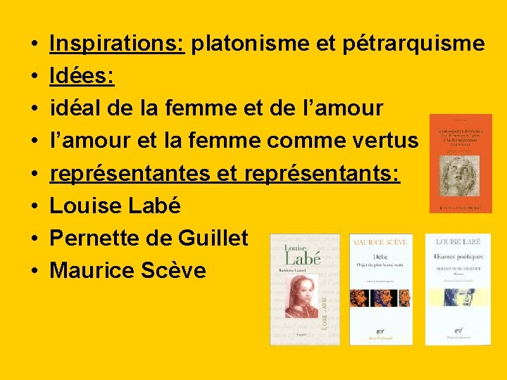  • • Inspirations: platonisme et pétrarquisme Idées: idéal de la femme et de