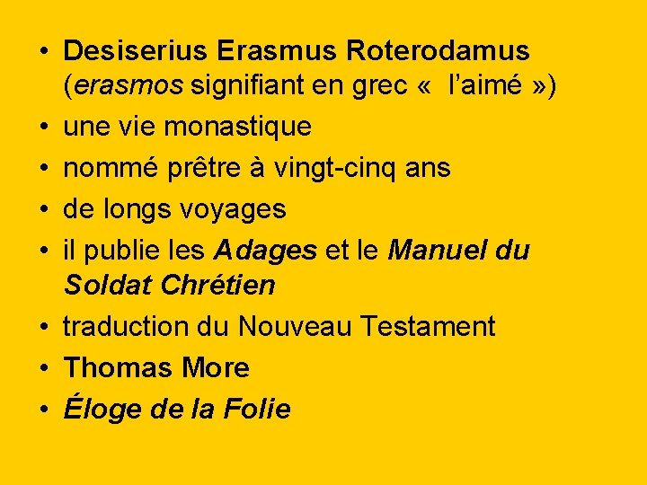  • Desiserius Erasmus Roterodamus (erasmos signifiant en grec « l’aimé » ) •