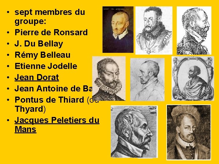  • sept membres du groupe: • Pierre de Ronsard • J. Du Bellay