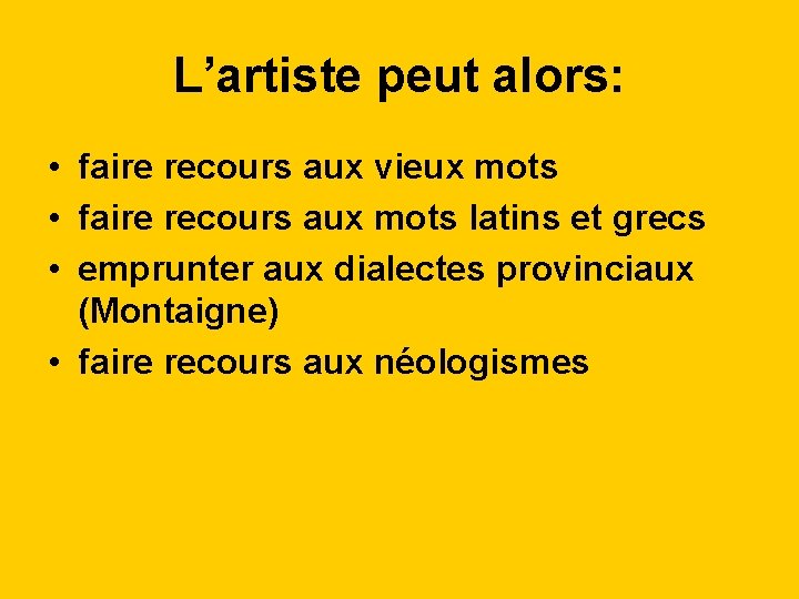 L’artiste peut alors: • faire recours aux vieux mots • faire recours aux mots