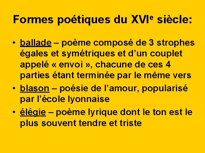 Formes poétiques du XVIe siècle: • ballade – poème composé de 3 strophes égales