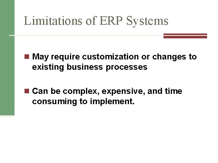 Limitations of ERP Systems n May require customization or changes to existing business processes Limitations of ERP Systems n May require customization or changes to existing business processes