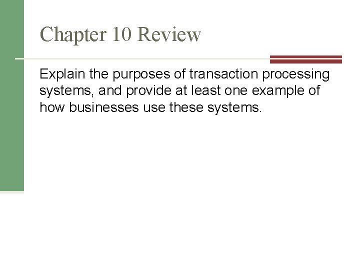 Chapter 10 Review Explain the purposes of transaction processing systems, and provide at least Chapter 10 Review Explain the purposes of transaction processing systems, and provide at least
