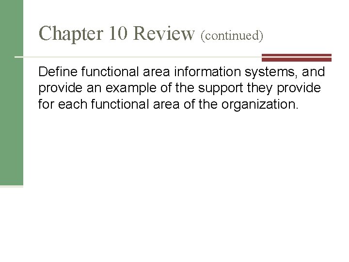 Chapter 10 Review (continued) Define functional area information systems, and provide an example of Chapter 10 Review (continued) Define functional area information systems, and provide an example of