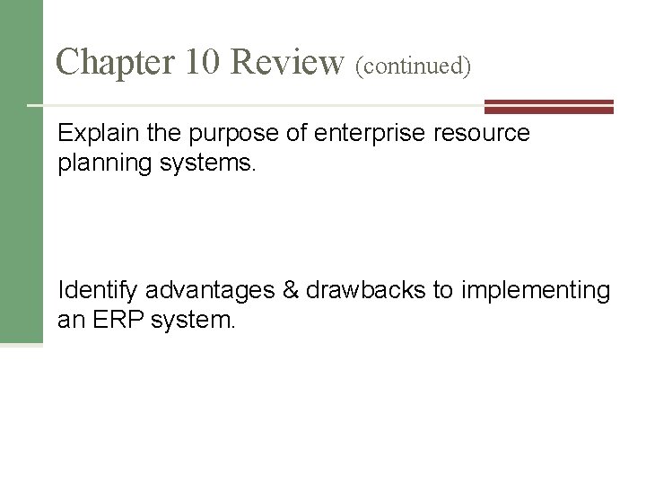 Chapter 10 Review (continued) Explain the purpose of enterprise resource planning systems. Identify advantages Chapter 10 Review (continued) Explain the purpose of enterprise resource planning systems. Identify advantages