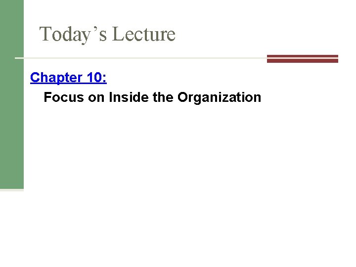 Today’s Lecture Chapter 10: Focus on Inside the Organization Today’s Lecture Chapter 10: Focus on Inside the Organization