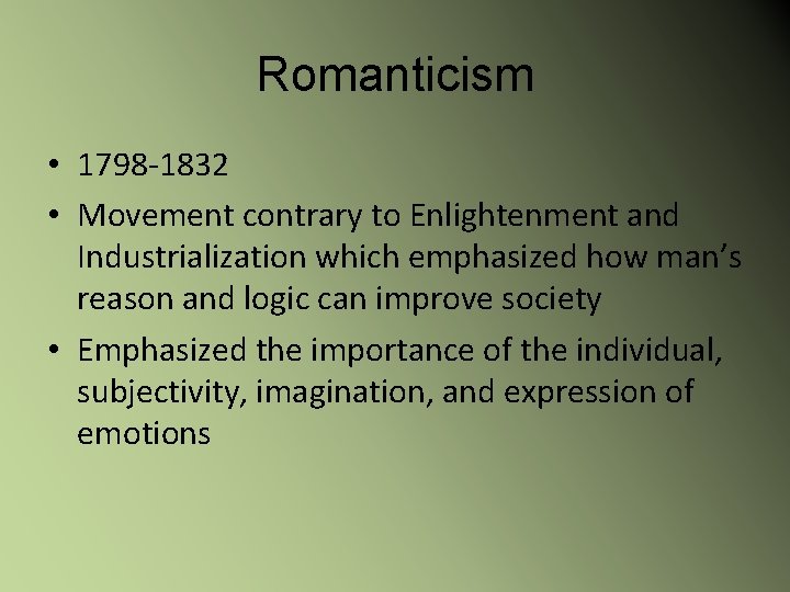 Romanticism • 1798 -1832 • Movement contrary to Enlightenment and Industrialization which emphasized how