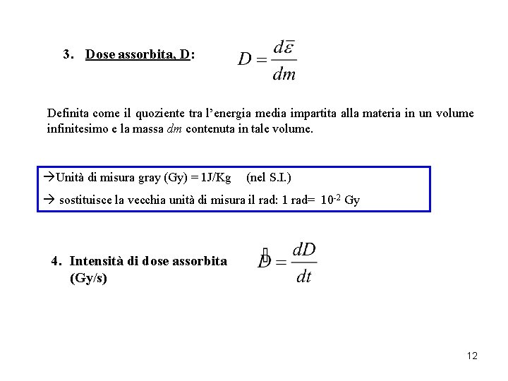 3. Dose assorbita, D: Definita come il quoziente tra l’energia media impartita alla materia