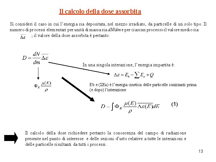 Il calcolo della dose assorbita Si consideri il caso in cui l’energia sia depositata,