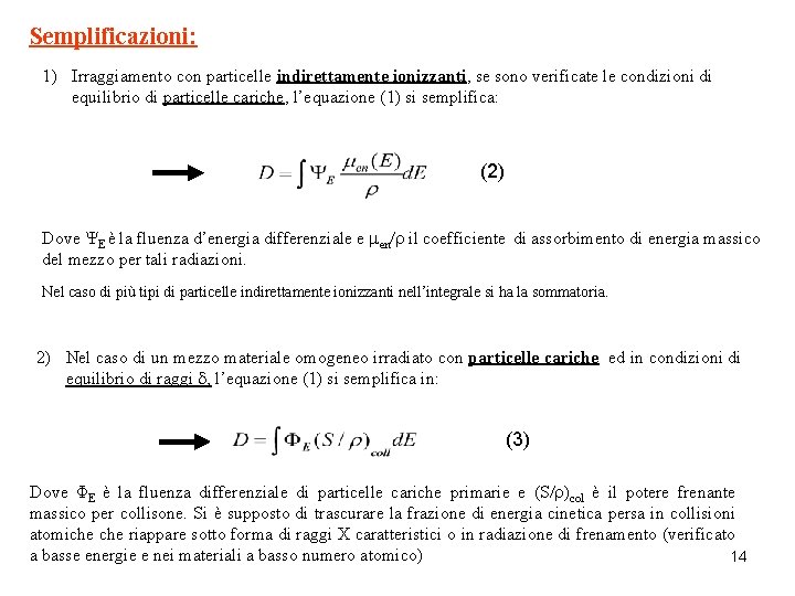 Semplificazioni: 1) Irraggiamento con particelle indirettamente ionizzanti, se sono verificate le condizioni di equilibrio