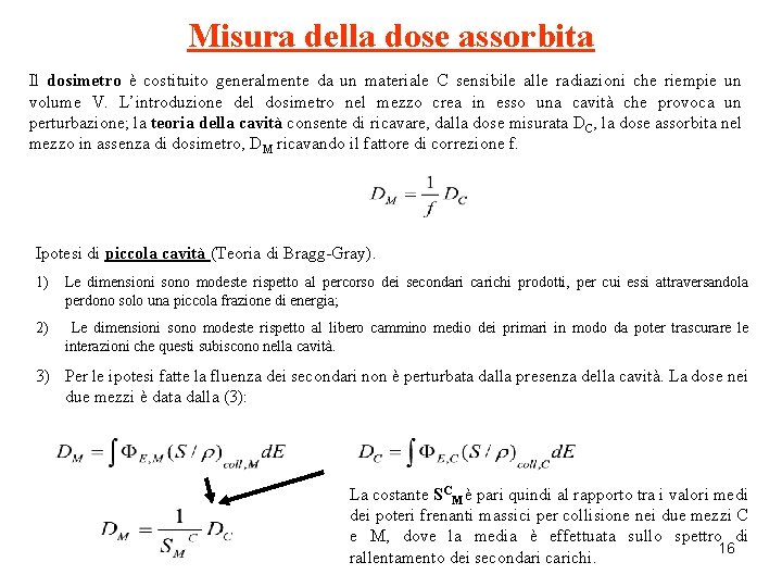 Misura della dose assorbita Il dosimetro è costituito generalmente da un materiale C sensibile