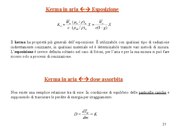 Kerma in aria Esposizione Il kerma ha proprietà più generali dell’esposizione. È utilizzabile con