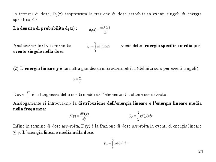 In termini di dose, D 1(z) rappresenta la frazione di dose assorbita in eventi
