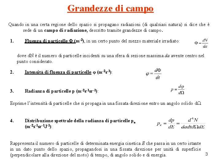 Grandezze di campo Quando in una certa regione dello spazio si propagano radiazioni (di