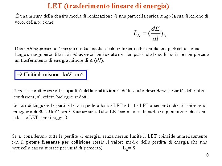 LET (trasferimento lineare di energia). È una misura della densità media di ionizzazione di