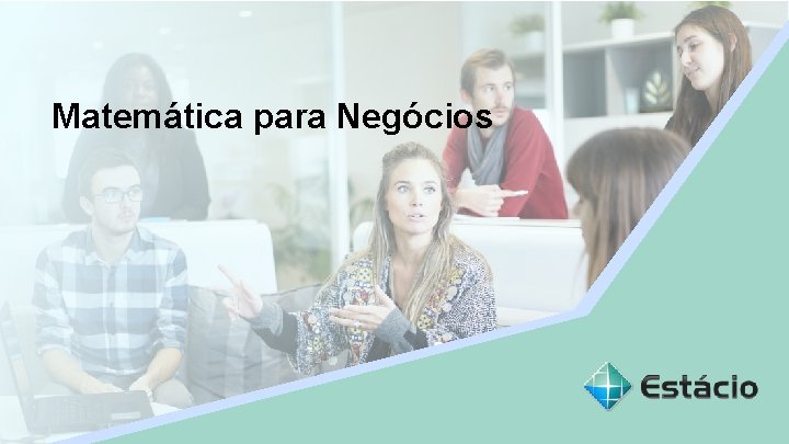 Matemática para Negócios Título do tema da aula Matemática para Negócios Título do tema da aula