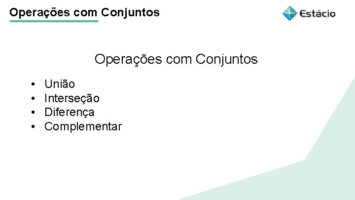 Operações com Conjuntos Título do tema da aula • • União Interseção Diferença Complementar Operações com Conjuntos Título do tema da aula • • União Interseção Diferença Complementar