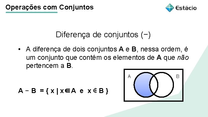 Operações com Conjuntos Diferença de conjuntos (−) Título do tema da aula • A Operações com Conjuntos Diferença de conjuntos (−) Título do tema da aula • A
