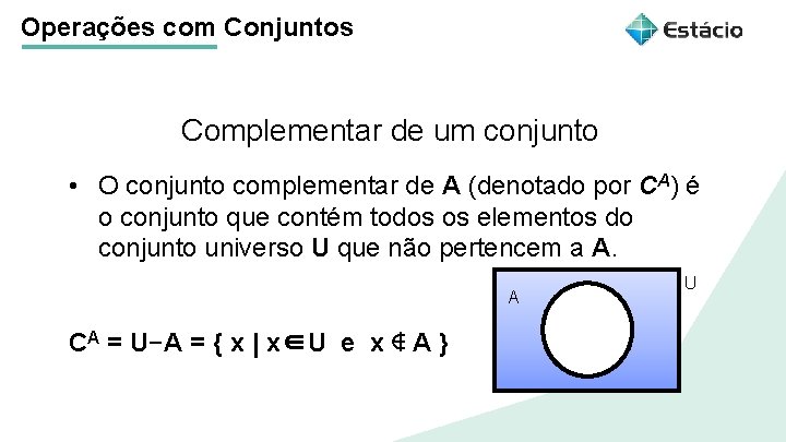 Operações com Conjuntos Complementar de um conjunto Título do tema da aula • O Operações com Conjuntos Complementar de um conjunto Título do tema da aula • O