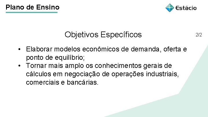 Plano de Ensino Objetivos Específicos Título do tema da aula • Elaborar modelos econômicos Plano de Ensino Objetivos Específicos Título do tema da aula • Elaborar modelos econômicos