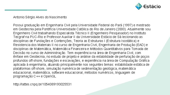 Antonio Sérgio Alves do Nascimento Possui graduação em Engenharia Civil pela Universidade Federal do Antonio Sérgio Alves do Nascimento Possui graduação em Engenharia Civil pela Universidade Federal do