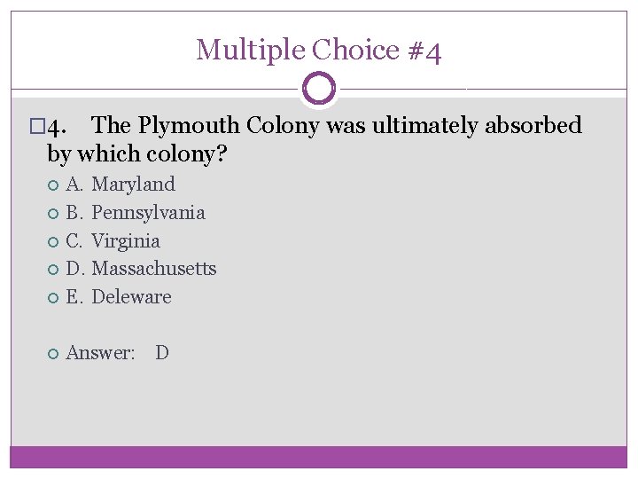 Multiple Choice #4 � 4. The Plymouth Colony was ultimately absorbed by which colony?