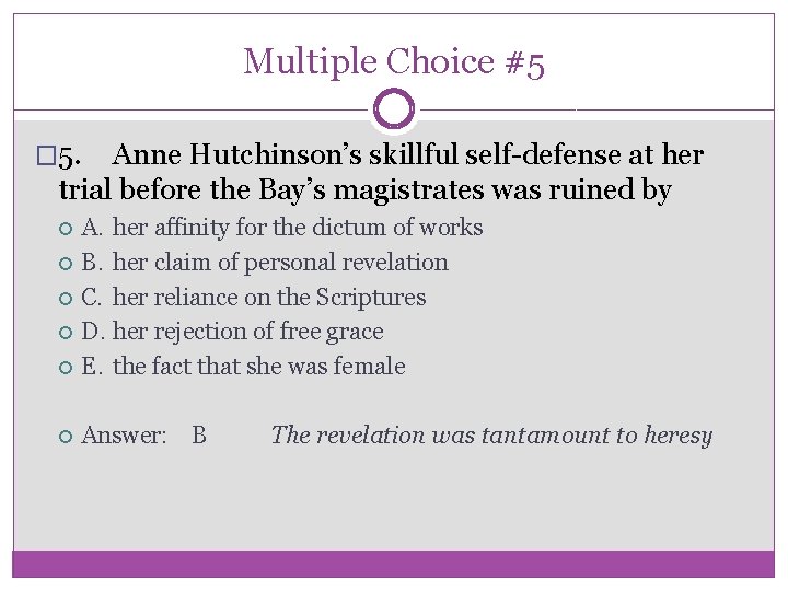 Multiple Choice #5 � 5. Anne Hutchinson’s skillful self-defense at her trial before the