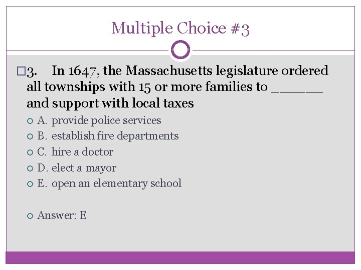 Multiple Choice #3 � 3. In 1647, the Massachusetts legislature ordered all townships with