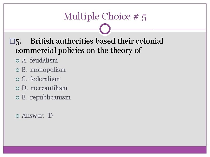 Multiple Choice # 5 � 5. British authorities based their colonial commercial policies on