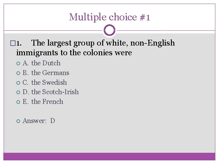 Multiple choice #1 � 1. The largest group of white, non-English immigrants to the