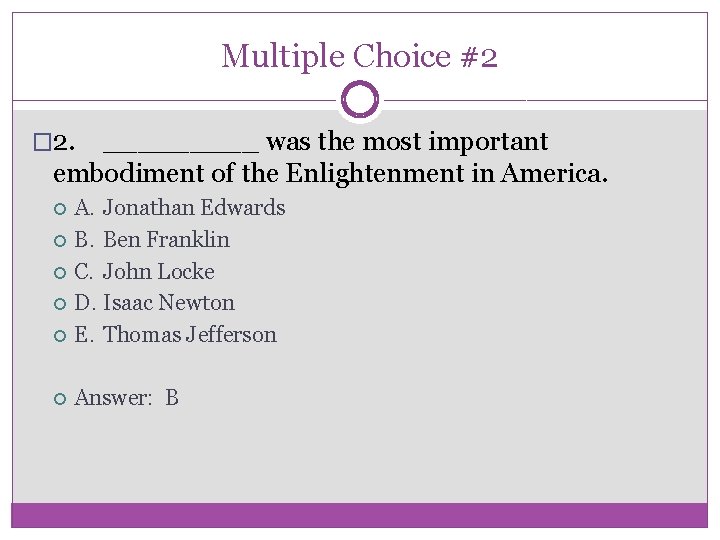 Multiple Choice #2 � 2. _____ was the most important embodiment of the Enlightenment