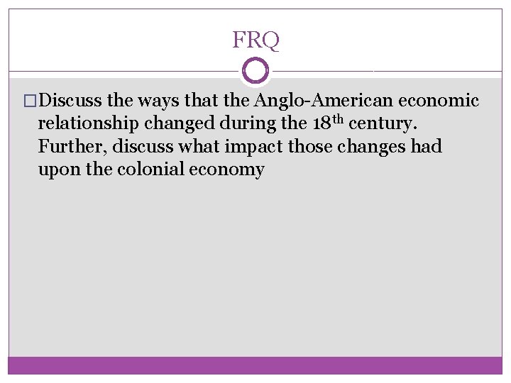 FRQ �Discuss the ways that the Anglo-American economic relationship changed during the 18 th