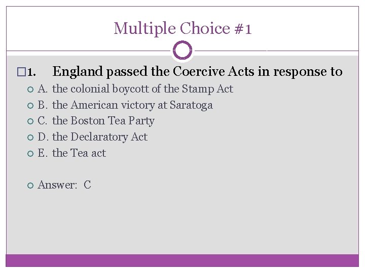 Multiple Choice #1 � 1. England passed the Coercive Acts in response to A.