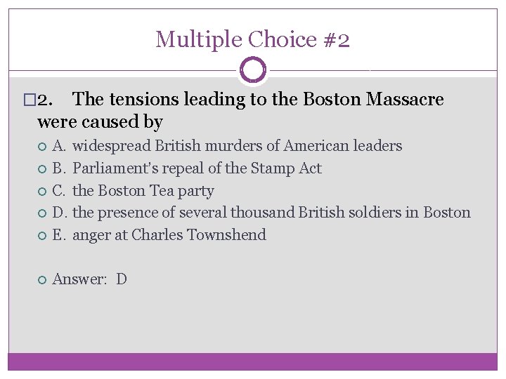 Multiple Choice #2 � 2. The tensions leading to the Boston Massacre were caused