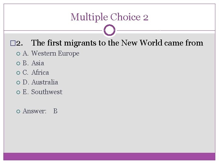 Multiple Choice 2 � 2. The first migrants to the New World came from