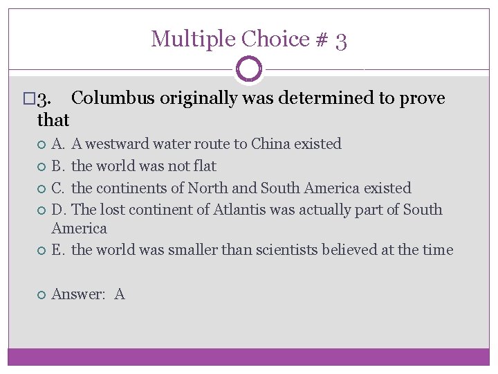 Multiple Choice # 3 � 3. Columbus originally was determined to prove that A.