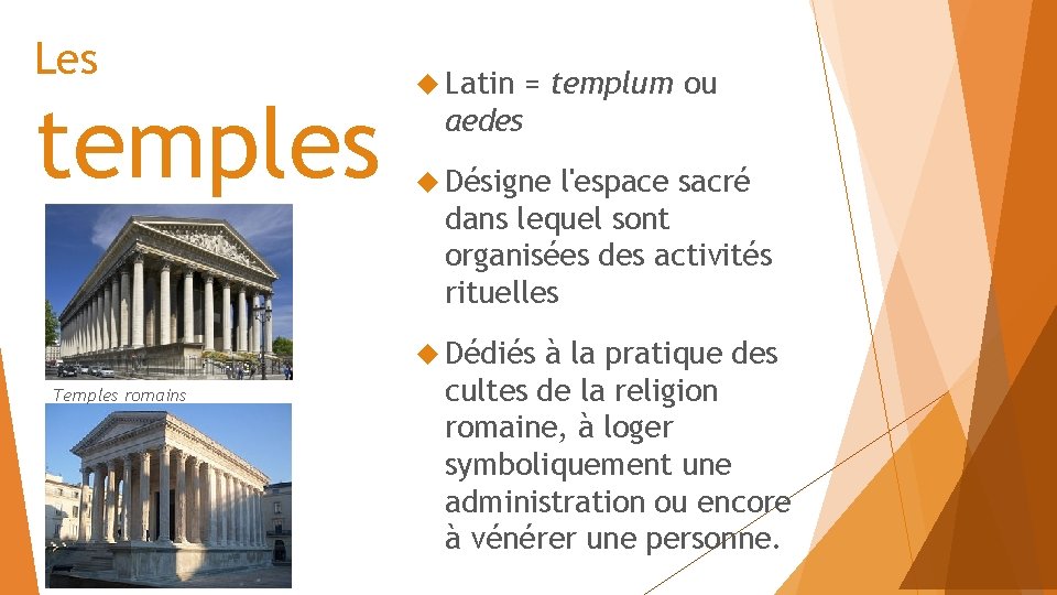 Les temples Latin = aedes Désigne l'espace sacré dans lequel sont organisées des activités