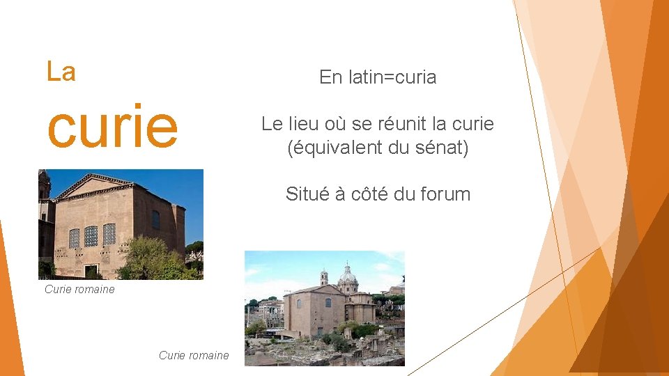 La En latin=curia curie Le lieu où se réunit la curie (équivalent du sénat)