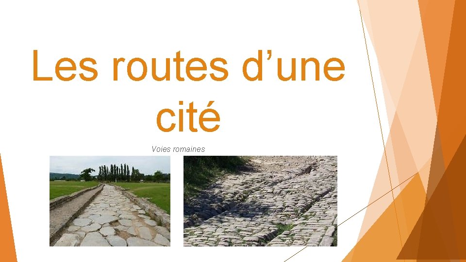 Les routes d’une cité Voies romaines 