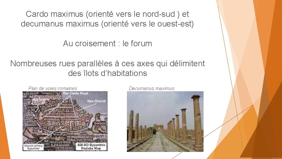 Cardo maximus (orienté vers le nord-sud ) et decumanus maximus (orienté vers le ouest-est)