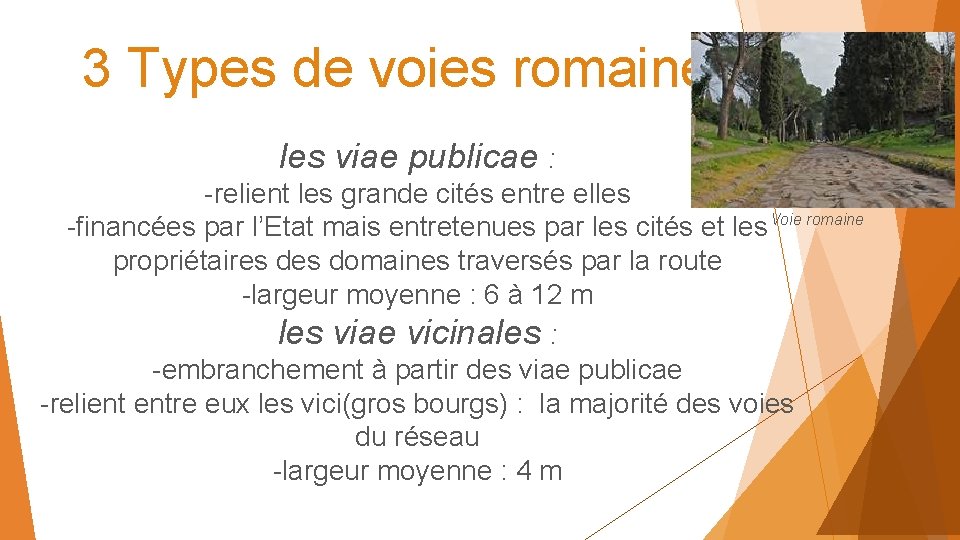3 Types de voies romaines: les viae publicae : -relient les grande cités entre