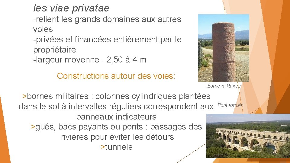 les viae privatae -relient les grands domaines aux autres voies -privées et financées entièrement