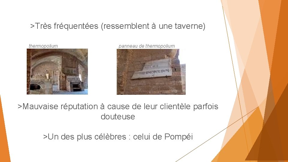 >Très fréquentées (ressemblent à une taverne) thermopolium panneau de thermopolium >Mauvaise réputation à cause