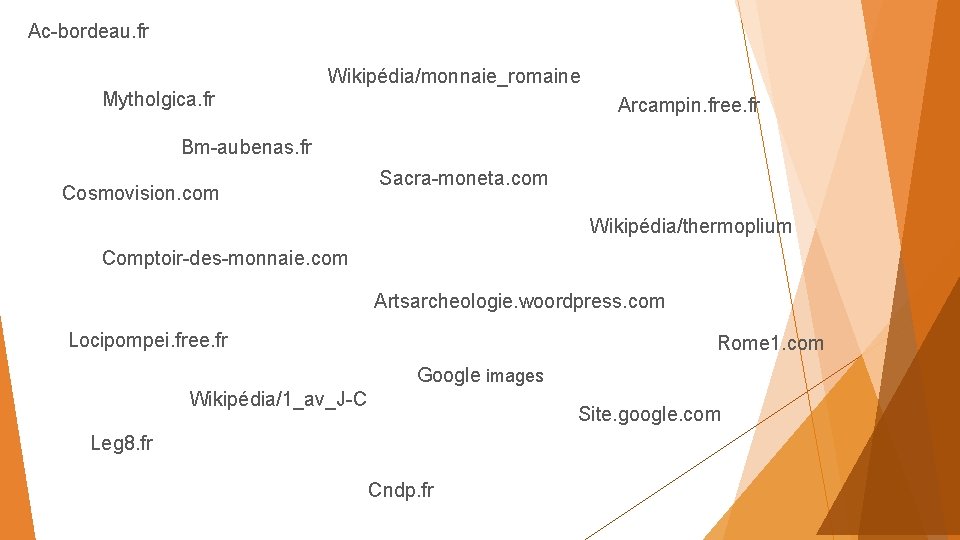 Ac-bordeau. fr Wikipédia/monnaie_romaine Mytholgica. fr Arcampin. free. fr Bm-aubenas. fr Cosmovision. com Sacra-moneta. com