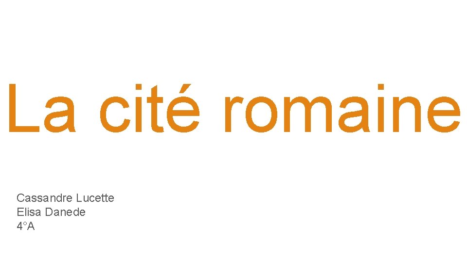 La cité romaine Cassandre Lucette Elisa Danede 4°A 