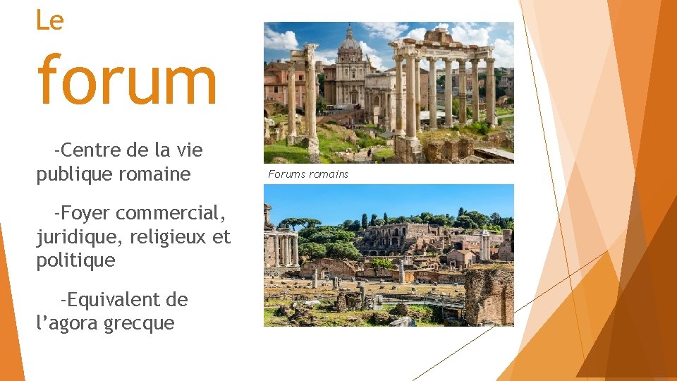 Le forum -Centre de la vie publique romaine -Foyer commercial, juridique, religieux et politique