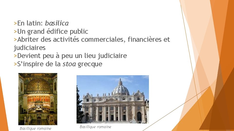 >En latin: basilica >Un grand édifice public >Abriter des activités commerciales, financières et judiciaires