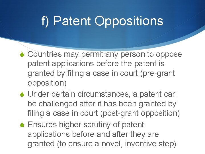 f) Patent Oppositions S Countries may permit any person to oppose patent applications before